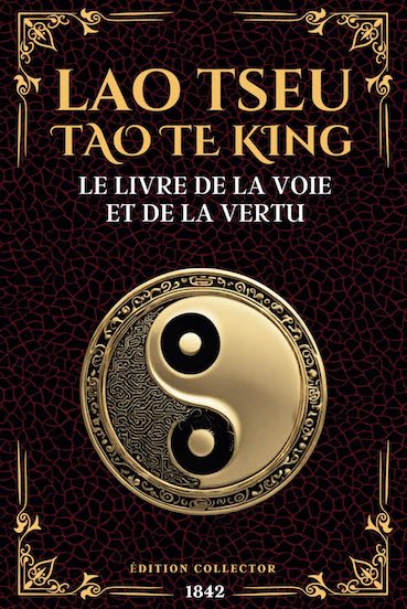 LAO TSEU - TAO TE KING - Le Livre de la Voie et de la Vertu